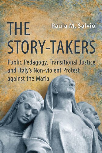 The Storytakers Public Pedagogy Transitional Justice And Italys Nonviolent Protest Against The Mafia Paula Salvio