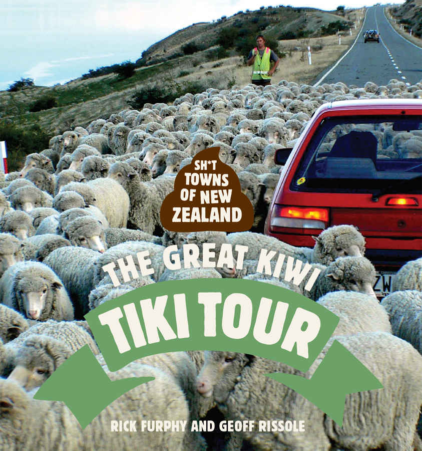 Shit Towns Of New Zealand The Great Kiwi Tiki Tour Rick Furphy Geoff Rissole