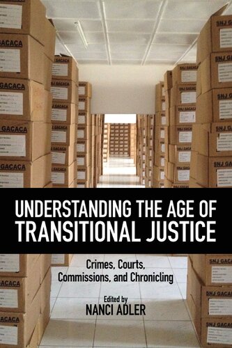 Understanding The Age Of Transitional Justice Crimes Courts Commissions And Chronicling Nanci Adler Editor