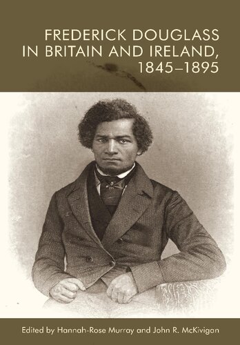 Frederick Douglass In Britain And Ireland 18451895 1st Edition Hannahrose Murray Editor