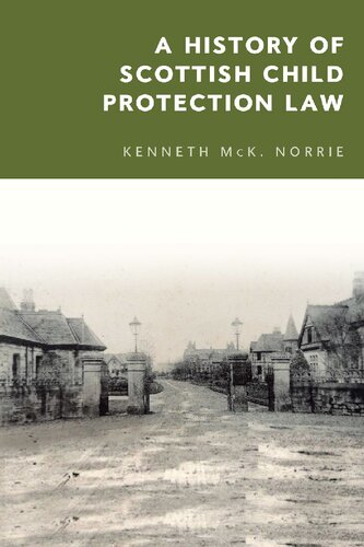 A History Of Scottish Child Protection Law 1st Edition Kenneth Mck Norrie