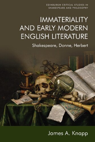 Immateriality And Early Modern English Literature Shakespeare Donne Herbert 1st Edition James A Knapp