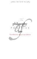 The Philosophy Of Positive Law Foundations Of Jurisprudence Murphy