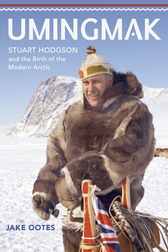 Umingmak Stuart Hodgson And The Birth Of The Modern Arctic Jake Ootes