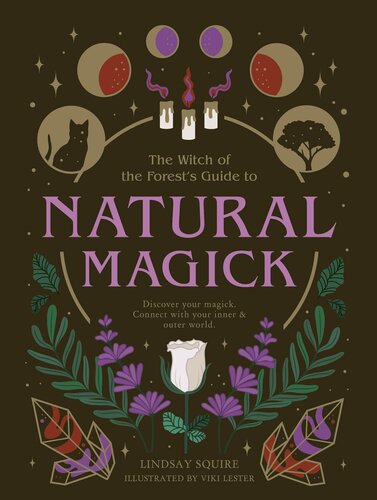 The Witch Of The Forests Guide To Natural Magick Discover Your Magick Connect With Your Inner Outer World Lindsay Squire