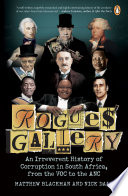Rogues Gallery An Irreverent History Of Corruption In South Africa From The Voc To The Anc 1st Edition Matthew Blackman Nick Dall