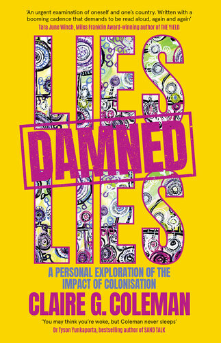 Lies Damned Lies A Personal Exploration Of The Impact Of Colonisation Claire G Coleman