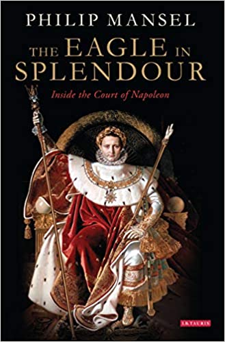 The Eagle In Splendour 1st Edition Philip Mansel