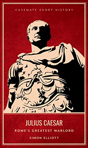 Julius Caesar Romes Greatest Warlord 3rd Edition Simon Elliott