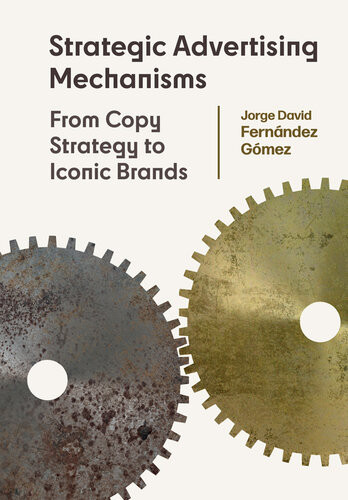 Strategic Advertising Mechanisms From Copy Strategy To Iconic Brands Jorge David Fernndez Gmez