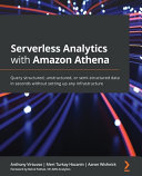 Serverless Analytics With Amazon Athena Query Structured Unstructured Or Semistructured Data In Seconds Anthony Virtuoso