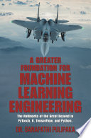 A Greater Foundation For Machine Learning Engineering The Hallmarks Of The Great Beyond In Pytorch R Tensorflow And Python 1st Edition Dr Ganapathi Pulipaka