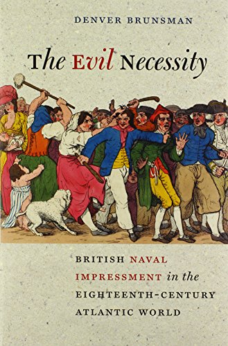 The Evil Necessity British Naval Impressment In The Eighteenthcentury Atlantic World Early American Histories Illustrated Brunsman