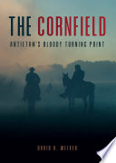 The Cornfield Antietams Bloody Turning Point 2nd Edition David A Welker