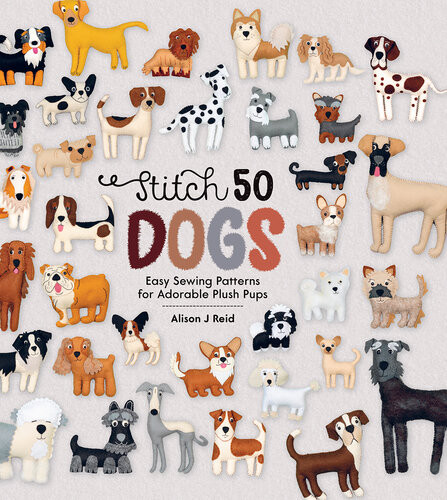 Stitch 50 Dogs Easy Sewing Patterns For Adorable Plush Pups Alison Reid