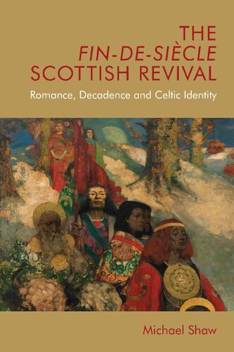 The Findesicle Scottish Revival Romance Decadence And Celtic Identity 1st Edition Michael Shaw