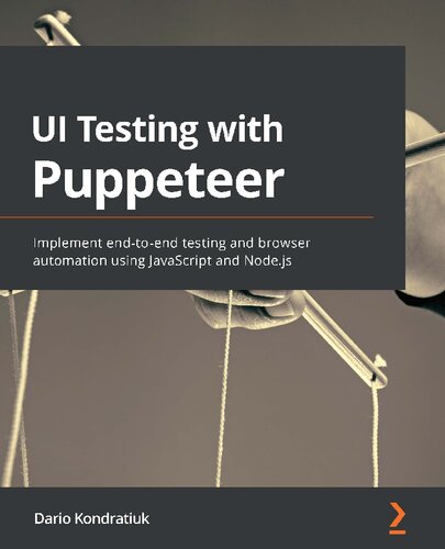 Ui Testing With Puppeteer Implement Endtoend Testing And Browser Automation Using Javascript And Nodejs Dario Kondratiuk