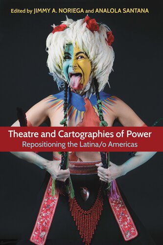 Theatre And Cartographies Of Power Repositioning The Latinao Americas Jimmy A Noriega And Analola Santana