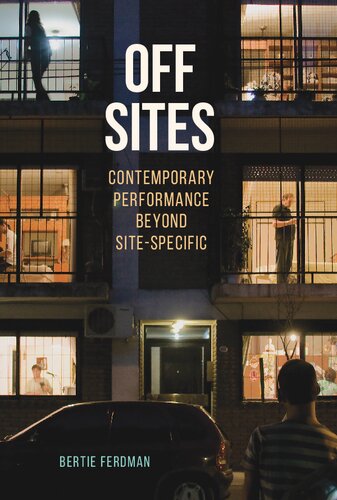 Off Sites Contemporary Performance Beyond Sitespecific 1st Edition Bertie Ferdman