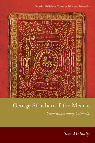 George Strachan Of The Mearns Seventeenthcentury Orientalist 1st Edition Tom Mcinally