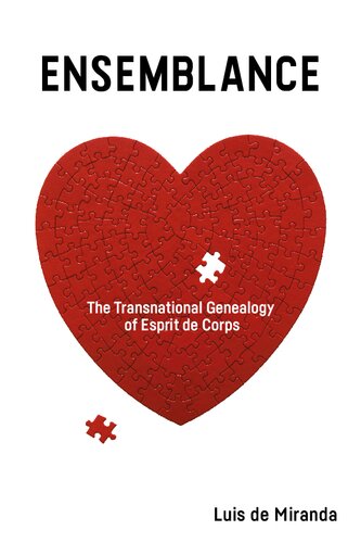 Ensemblance The Transnational Genealogy Of Esprit De Corps 1st Edition Luis De Miranda