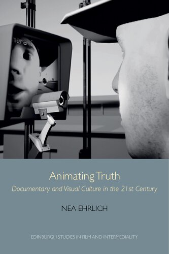 Animating Truth Documentary And Visual Culture In The 21st Century 1st Edition Nea Ehrlich
