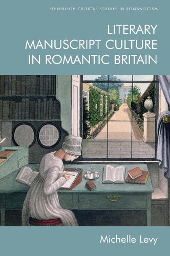 Literary Manuscript Culture In Romantic Britain 1st Edition Michelle Levy