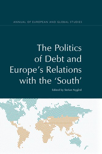 The Politics Of Debt And Europes Relations With The South 1st Edition Stefan Nygard