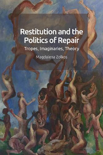Restitution And The Politics Of Repair Tropes Imaginaries Theory 1st Edition Magdalena Zolkos