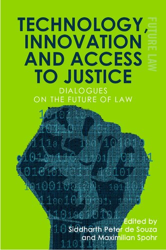 Technology Innovation And Access To Justice Dialogues On The Future Of Law 1st Edition Siddharth Peter De Souza