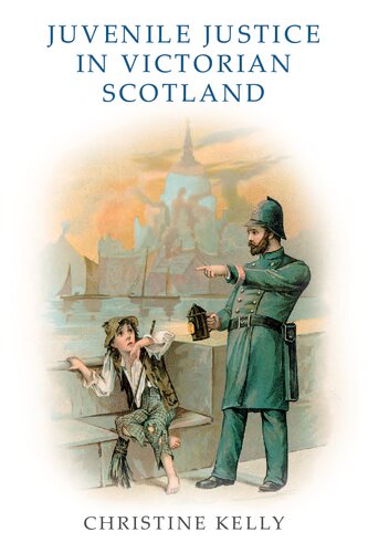Juvenile Justice In Victorian Scotland 1st Edition Christine Kelly