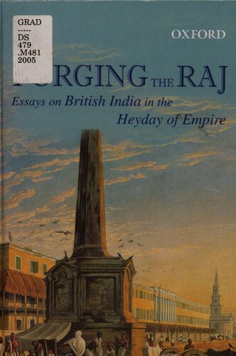 Forging The Raj Essays On British India In The Heyday Of Empire Thomas R Metcalf