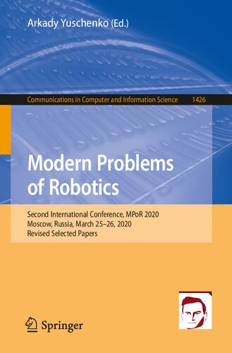 Modern Problems Of Robotics Second International Conference Mpor 2020 Moscow Russia March 2526 2020 Revised Selected Papers Communications In Computer And Information Science 1st Ed 2021 Arkady Yuschenko Editor