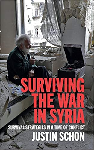 Surviving The War In Syria Survival Strategies In A Time Of Conflict Justin Schon