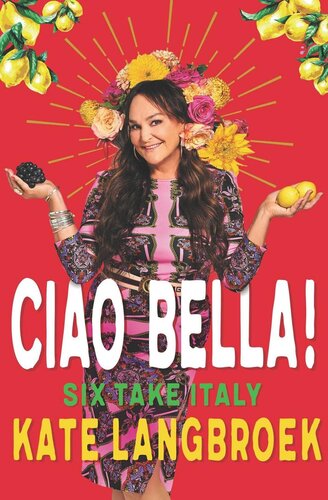 Ciao Bella Six Take Italy Kate Langbroek