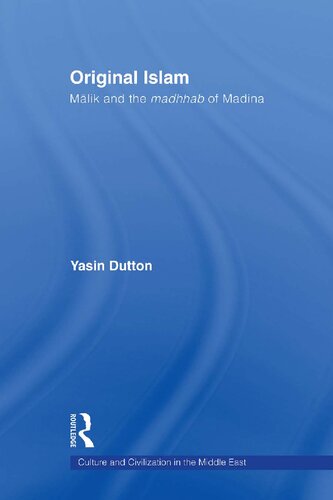 Original Islam Malik And The Madhhab Of Madina 1st Edition Yasin Dutton