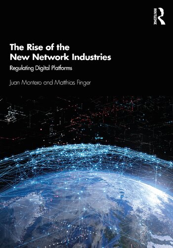 The Rise Of The New Network Industries Regulating Digital Platforms 1st Edition Juan Montero