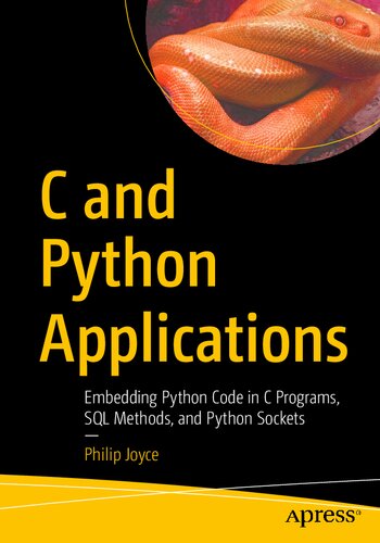 C And Python Applications Embedding Python Code In C Programs Sql Methods And Python Sockets First Philip Joyce