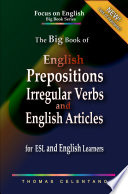 The Big Book Of English Prepositions Irregular Verbs And English Articles For Esl And English Learners Thomas Celentano