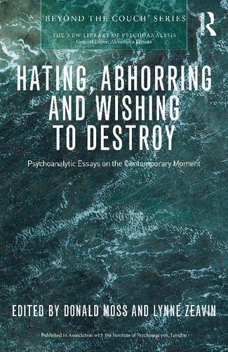 Hating Abhorring And Wishing To Destroy Psychoanalytic Essays On The Contemporary Moment 1st Edition Donald Moss Editor