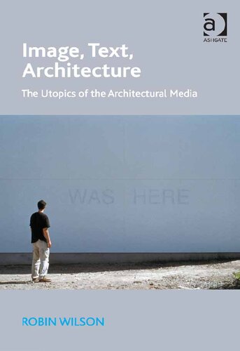 Image Text Architecture The Utopics Of The Architectural Media 1st Edition Robin Wilson