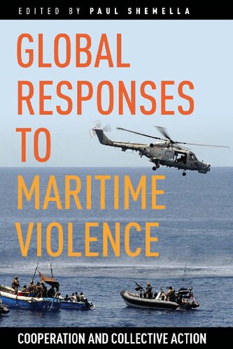 Global Responses To Maritime Violence Cooperation And Collective Action 1st Edition Paul Shemella Editor
