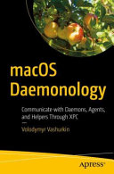 Macos Daemonology Communicate With Daemons Agents And Helpers Through Xpc 1st Edition Volodymyr Vashurkin
