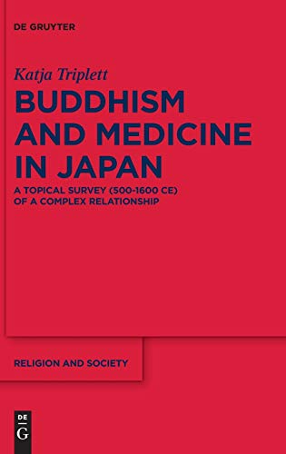 Buddhism And Medicine In Japan A Topical Survey 5001600 Ce Of A Complex Relationship 1st Edition Katja Triplett