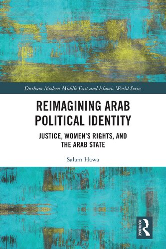Reimagining Arab Political Identity Justice Womens Rights And The Arab State 1st Edition Salam Hawa