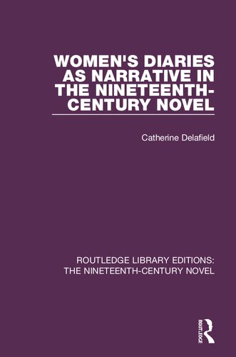 Womens Diaries As Narrative In The Nineteenthcentury Novel 1st Edition Catherine Delafield
