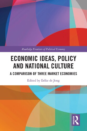 Economic Ideas Policy And National Culture A Comparison Of Three Market Economies 1st Edition Eelke De Jong Editor