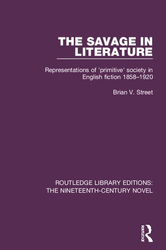 The Savage In Literature Representations Of Primitive Society In English Fiction 18581920 1st Edition Brian V Street