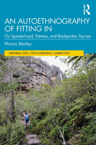 An Autoethnography Of Fitting In On Spinsterhood Fatness And Backpacker Tourism 1st Edition Phiona Stanley