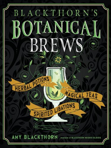 Blackthorns Botanical Brews Herbal Potions Magical Teas And Spirited Libations Amy Blackthorn